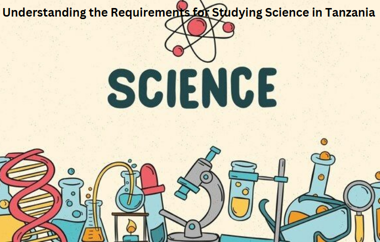 Understanding the Requirements for Studying Science in Tanzania