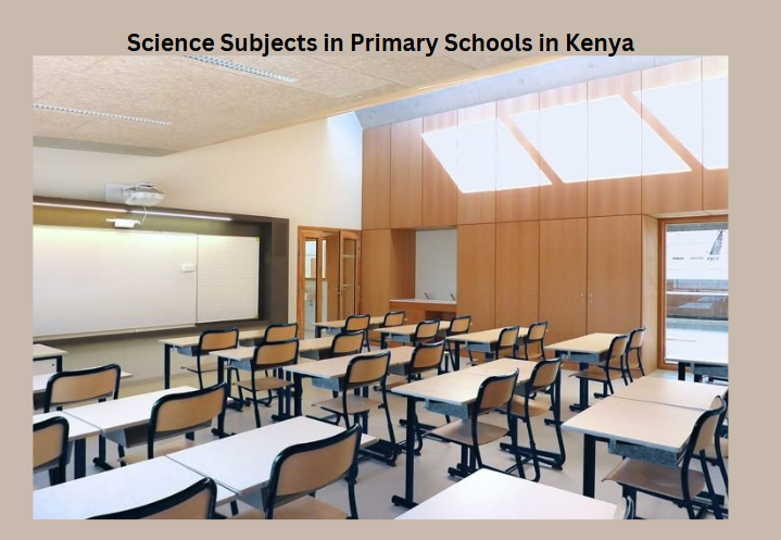 Science Subjects in Primary Schools in Kenya