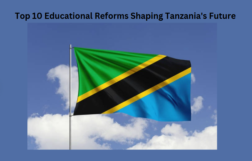 Top 10 Educational Reforms Shaping Tanzania's Future