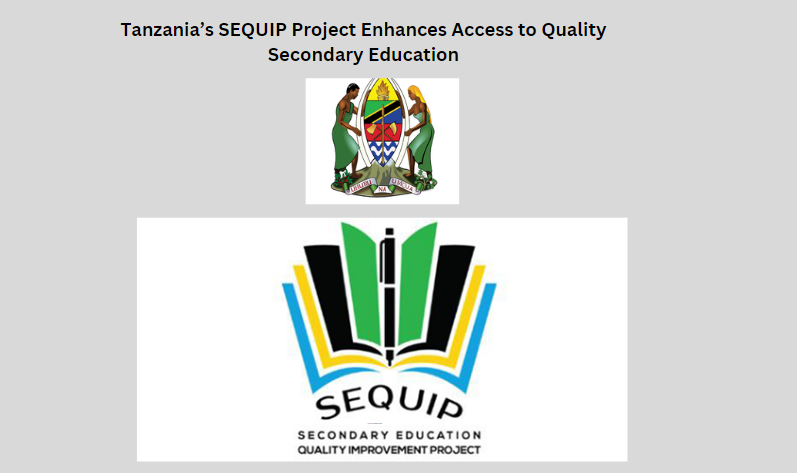 Tanzania’s SEQUIP Project Enhances Access to Quality Secondary Education