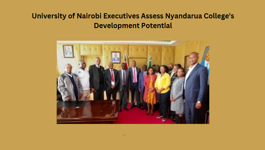 University of Nairobi Executives Assess Nyandarua College's Development Potential