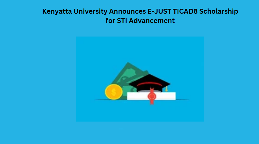 Kenyatta University Announces E-JUST TICAD8 Scholarship for STI Advancement